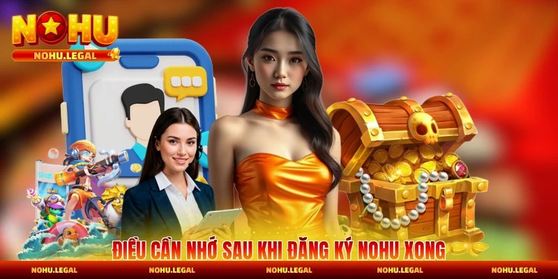 Điều cần nhớ sau khi đăng ký Nohu xong